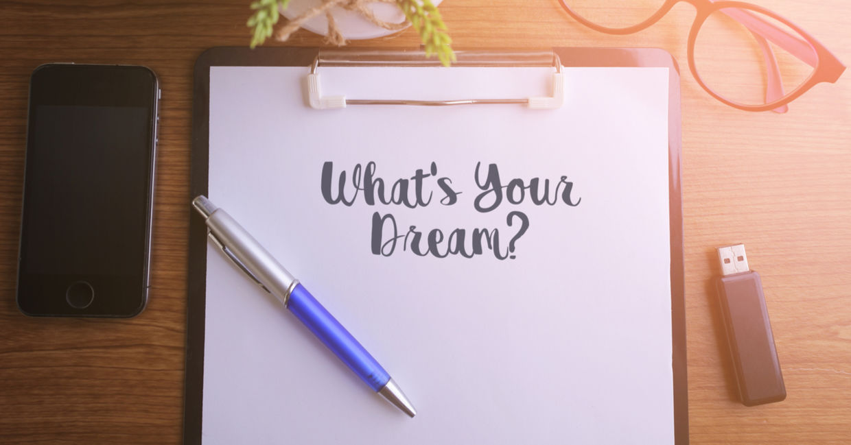 What's your dream life? What's your dream life?